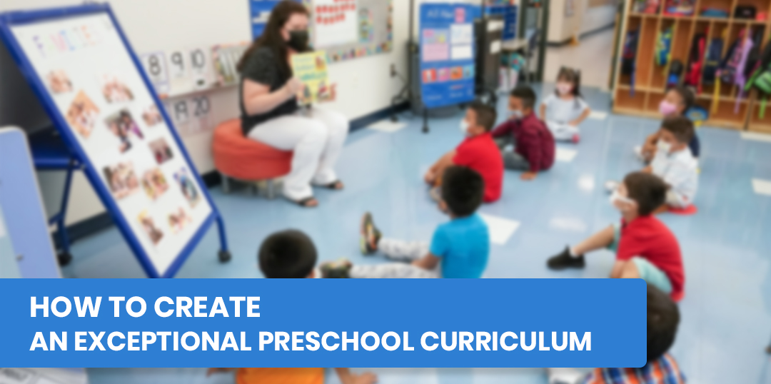 How To Create An Exceptional Preschool Curriculum