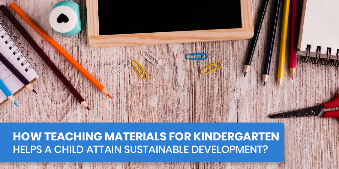 How Teaching Materials For Kindergarten Helps A Child Attain  Sustainable Development?
