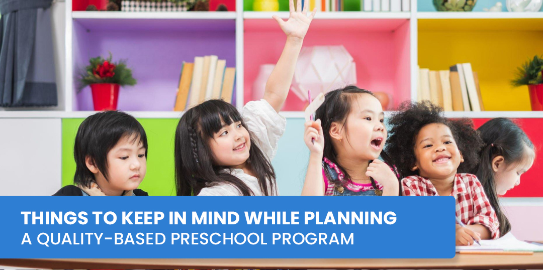 Things To Keep In Mind While Planning A Quality-Based Preschool Program